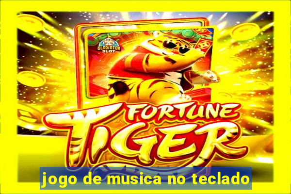 jogo de musica no teclado